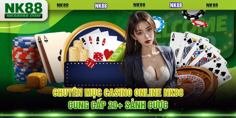 Chuyên mục casino online NK88 cung cấp 20+ sảnh cược