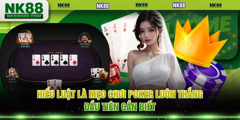 Hiểu luật là mẹo chơi Poker luôn thắng đầu tiên cần biết
