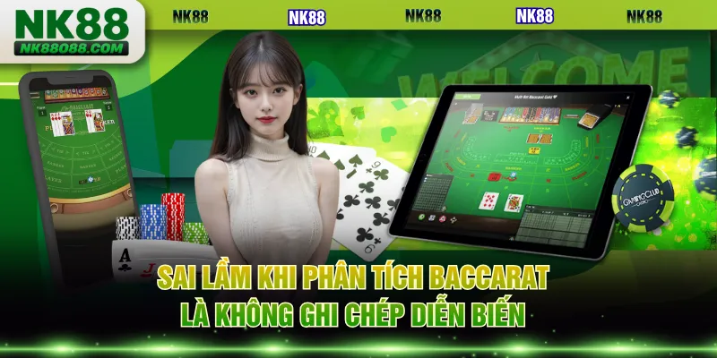Sai lầm khi phân tích Baccarat là không ghi chép diễn biến