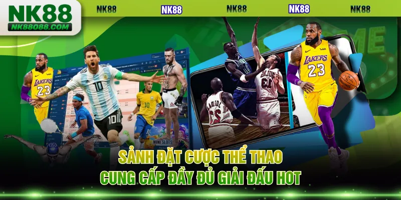 Sảnh đặt cược thể thao cung cấp đầy đủ giải đấu hot